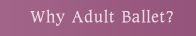 Why Adult Ballet?